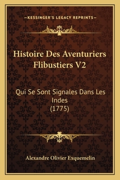 Paperback Histoire Des Aventuriers Flibustiers V2: Qui Se Sont Signales Dans Les Indes (1775) [French] Book