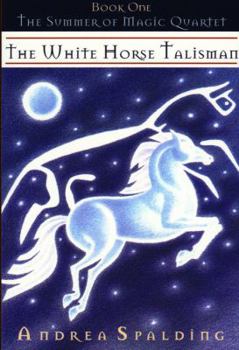 The White Horse Talisman - Book #1 of the Summer of Magic Quartet