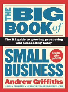 Paperback The Big Book of Small Business: The #1 Guide to Growing, Prospering and Succeeding Today Book