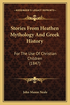 Paperback Stories From Heathen Mythology And Greek History: For The Use Of Christian Children (1847) Book