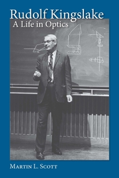 Rudolf Kingslake: A Life in Optics - Book  of the Meliora Press