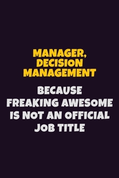 Paperback Manager, Decision Management, Because Freaking Awesome Is Not An Official Job Title: 6X9 Career Pride Notebook Unlined 120 pages Writing Journal Book