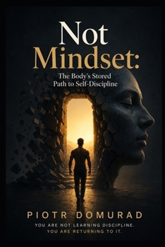 Paperback Not Mindset: The Body's Stored Path to Self-Discipline Book