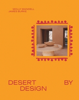 Hardcover Desert by Design: Creative Minds, Arid Places, Tailor-Made Spaces Book