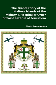 Hardcover The Grand Priory of the Maltese Islands of the Military & Hospitaller Order of Saint Lazarus of Jerusalem: A Historical Review of the National Jurisdi Book
