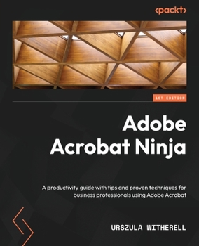 Paperback Adobe Acrobat Ninja: A productivity guide with tips and proven techniques for business professionals using Adobe Acrobat Book