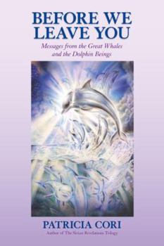 Paperback Before We Leave You: Messages from the Great Whales and the Dolphin Beings Book