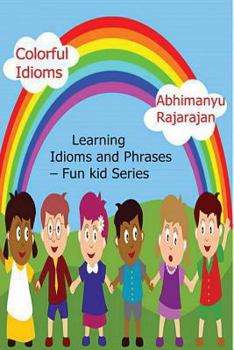 Paperback Colorful Idioms - Learning Idioms and Phrases: Fun kid Series - Idioms and Phrases Learning Book