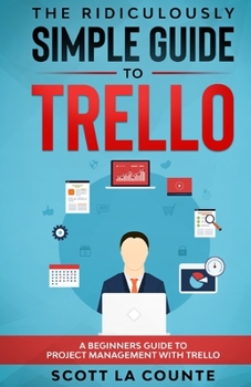 Paperback The Ridiculously Simple Guide to Trello: A Beginners Guide to Project Management with Trello Book
