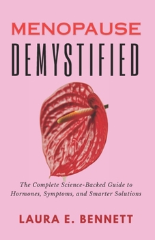 Menopause Demystified: The Complete Science-Backed Guide to Hormones, Symptoms, and Smarter Solutions