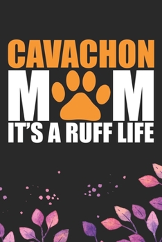 Paperback Cavachon Mom It's Ruff Life: Cool Cavachon Dog Mum Journal Notebook - Cavachon Puppy Lover Gifts - Funny Cavachon Dog Notebook - Cavachon Owner Gif Book