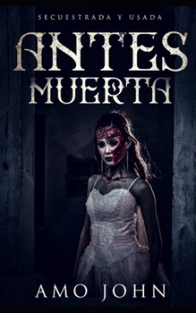 Paperback Antes Muerta: Secuestrada y Usada [Spanish] Book