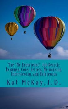 Paperback The "No Experience" Job Search: Resumes, Cover Letters, Networking, Interviewing, and References Book