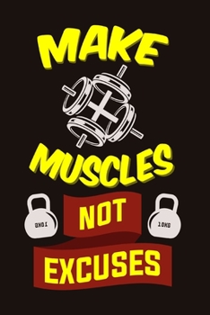 Make Muscles Not Excuses: Weekly Workout Log & Training Journal for Men, Motivational Word Art Cover, 150 Pages, 6 x 9 Inches