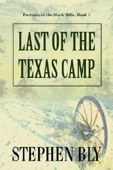 Last of the Texas Camp - Book #5 of the Fortunes of the Black Hills
