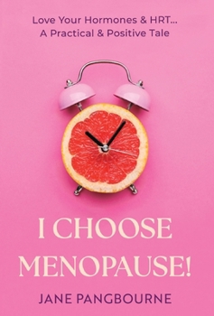 Hardcover I Choose Menopause: Love Your Hormones & HRT...A Practical & Positive Tale Book