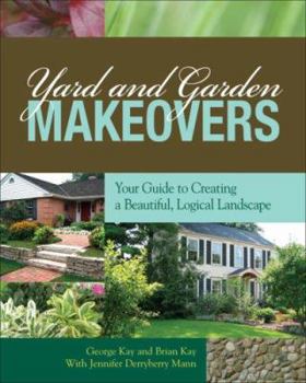 Yard and Garden Makeovers: Your Guide to Creating a Beautiful, Logical Landscape