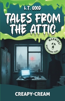 Tales from the Attic: Creepy-Cream: A Supernatural Horror Novel Where Every Story Becomes Reality
