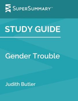 Paperback Study Guide: Gender Trouble by Judith Butler (SuperSummary) Book