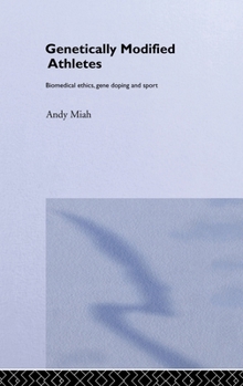 Hardcover Genetically Modified Athletes: Biomedical Ethics, Gene Doping and Sport Book