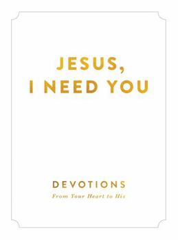 Hardcover Jesus, I Need You: Devotions from My Heart to His Book