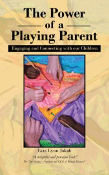 The Power of a Playing Parent : Engaging and Connecting with our children