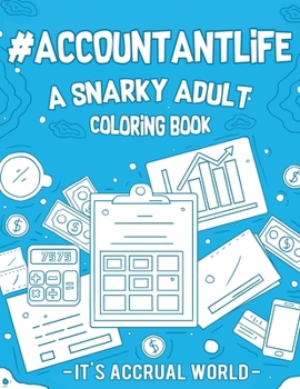 #Accountant Life: A Snarky, Relatable & Humorous Adult Coloring Book Gift For Accountant CPA