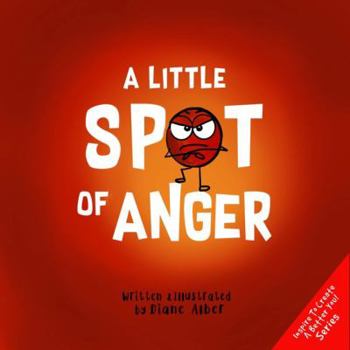 Paperback A Little SPOT of Anger: A Story About Managing BIG Emotions (Inspire to Create A Better You!) Book