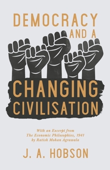 Paperback Democracy - And a Changing Civilisation - With an Excerpt from The Economic Philosophies, 1941 by Ratish Mohan Agrawala Book