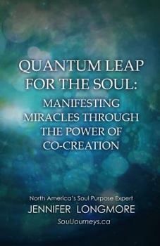 Paperback Quantum Leap for the Soul: Manifesting Miracles Through the Power of Co-Creation Book