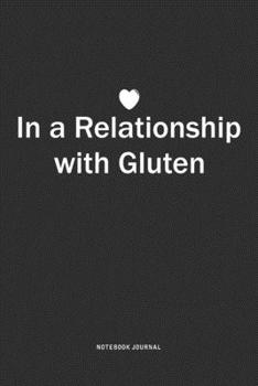 Paperback In A Relationship with Gluten: A 6x9 Inch Journal Notebook Diary With A Bold Text Font Slogan On A Matte Cover and 120 Blank Lined Pages Book