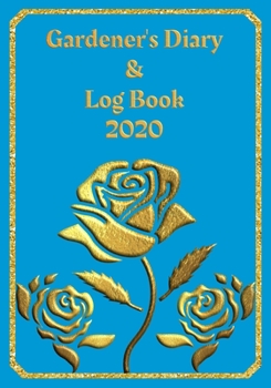 Paperback Gardener's Diary & Log Book 2020: Large Planner week to a view - Planting Logs and Garden/Allotment Plans to fill in - 7" x 10" - Roses - Teal Cover Book