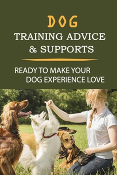 Paperback Dog Training Advice & Supports: Ready To Make Your Dog Experience Love: Dog Training Exercises Book