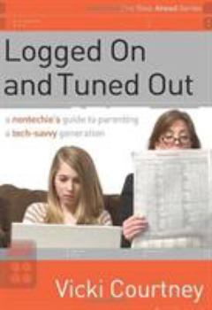 Paperback Logged on and Tuned Out: A Non-Techie's Guide to Parenting a Tech-Savvy Generation Book