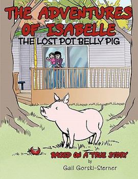 Paperback The Adventures of Isabelle The Lost Pot Belly Pig: Based on a True Story Book