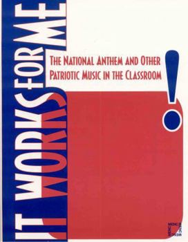 Paperback It Works For Me: The National Anthem and Other Patriotic Music in the Classroom Book