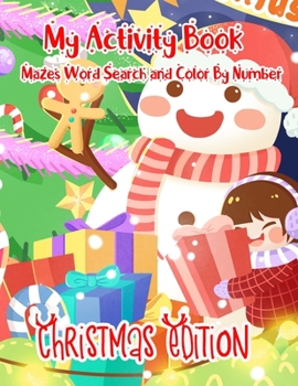 My Activity Book Mazes Word Search and Color By Number: A Creative Holiday Christmas Activity Book Included Word Search, Maze, Find Different ,Color ... Boys and Girls Ages 6, 7, 8, 9, and 10 Years