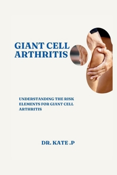 Paperback Giant Cell Arthritis: Understanding the Risk Elements for Giant Cell Arthritis Book