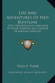 Paperback Life And Adventures Of Ned Buntline: With Ned Buntline's Anecdote Of Frank Forester And Chapter Of Angling Sketches Book