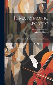 Hardcover Il Matrimonio Secreto: Opera Buffa, In Due Atti. Le Mariage Secret... [French] Book