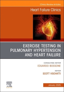 Hardcover Exercise Testing in Pulmonary Hypertension and Heart Failure, an Issue of Heart Failure Clinics: Volume 21-1 Book