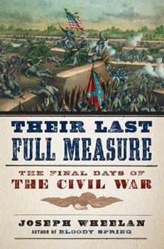 Hardcover Their Last Full Measure: The Final Days of the Civil War Book