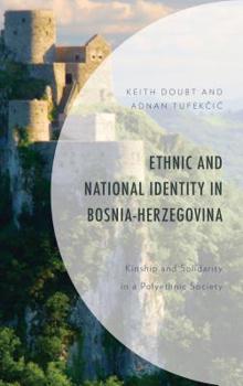 Hardcover Ethnic and National Identity in Bosnia-Herzegovina: Kinship and Solidarity in a Polyethnic Society Book