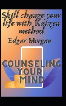 Skill change your life with Kaizen method: Counseling your mind