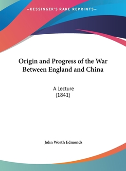 Hardcover Origin and Progress of the War Between England and China: A Lecture (1841) Book