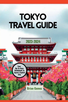 Paperback Tokyo Travel Guide: Ultimate Up-To-Date Guidebook To Japan's Capital City Book
