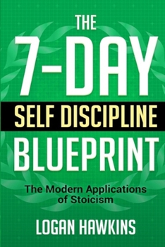 Paperback The 7-Day Self Discipline Blueprint: The Modern Applications of Stoicism Book