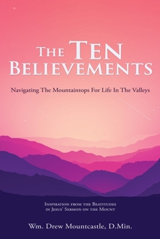 Paperback The Ten Believements: Navigating The Mountaintops For Life In The Valleys Book