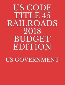 Paperback Us Code Title 45 Railroads 2018 Budget Edition Book