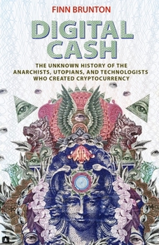 Paperback Digital Cash: The Unknown History of the Anarchists, Utopians, and Technologists Who Created Cryptocurrency Book